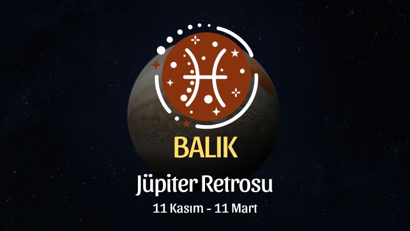 Balık Burcu: Jüpiter Retrosu Burç Yorumu - 11 Kasım 2025