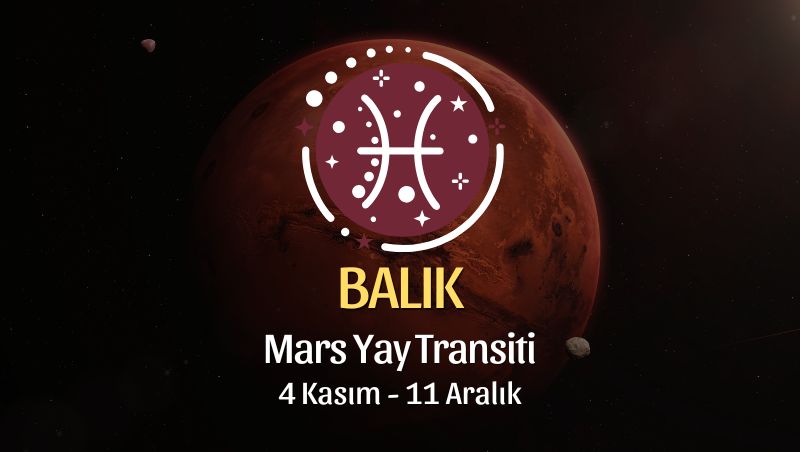 Balık Burcu: Mars Yay Transiti Yorumu - 4 Kasım 2025