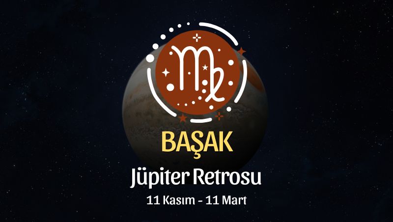 Başak Burcu: Jüpiter Retrosu Burç Yorumu - 11 Kasım 2025