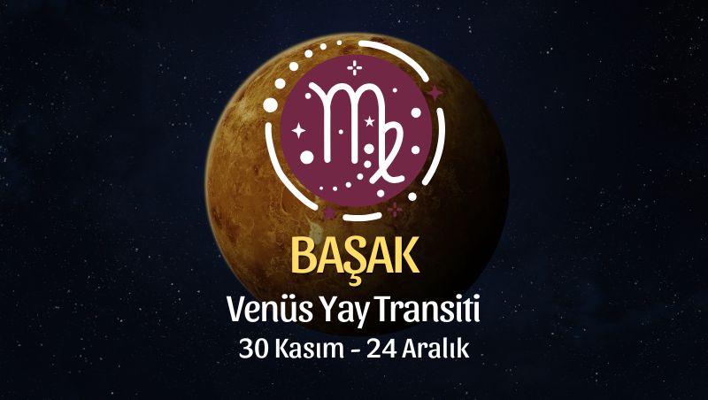 Başak Burcu: Venüs Yay Transiti Yorumu, 30 Kasım 2025