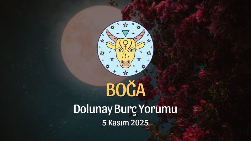 Boğa Burcu: Dolunay Yorumu 5 Kasım 2025