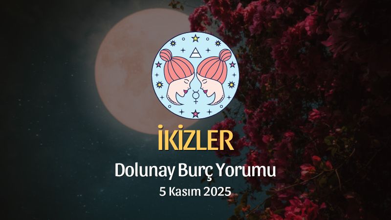 İkizler Burcu: Dolunay Yorumu 5 Kasım 2025
