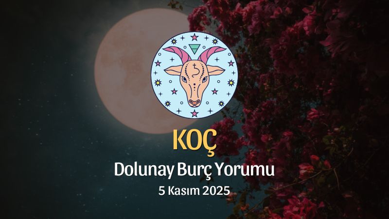 Koç Burcu: Dolunay Yorumu 5 Kasım 2025
