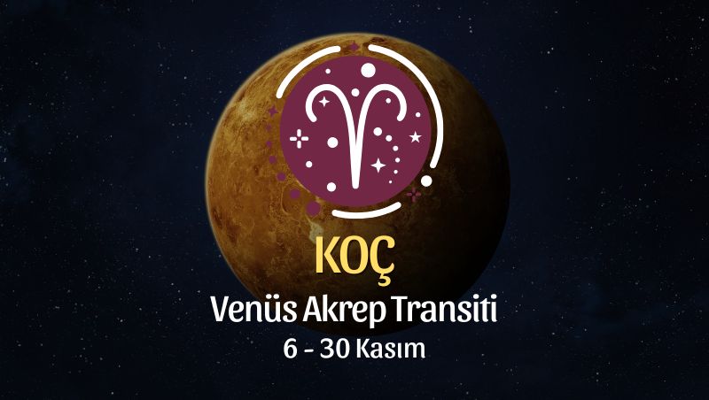 Koç Burcu: Venüs Akrep Transiti Burç Yorumu - 6 Kasım 2025