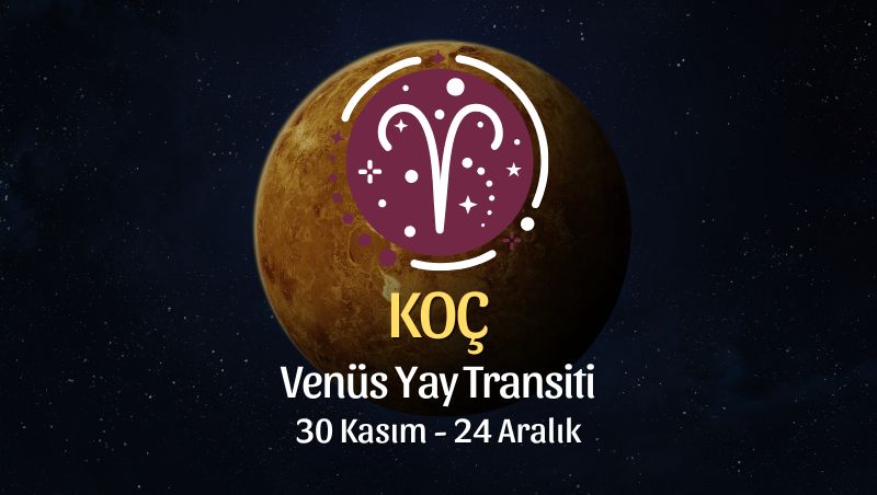 Koç Burcu: Venüs Yay Transiti Yorumu, 30 Kasım 2025