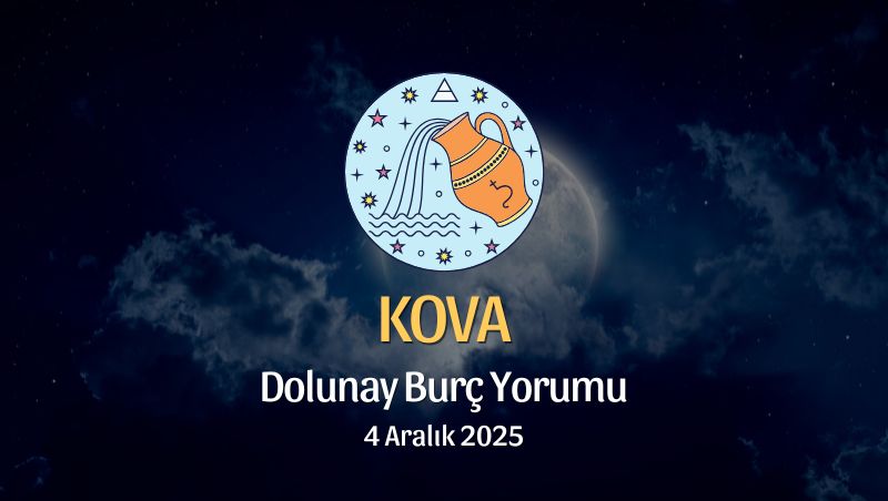 Kova Burcu: Dolunay Yorumu 4 Aralık 2025