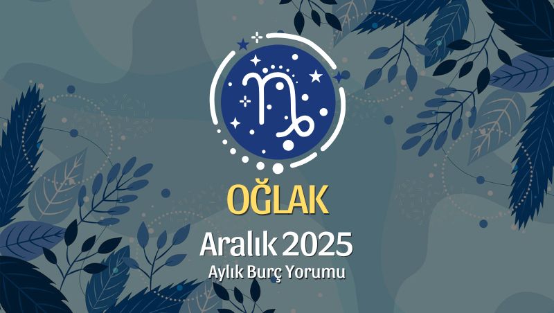 Oğlak Burcu Aralık 2025 Aylık Yorum