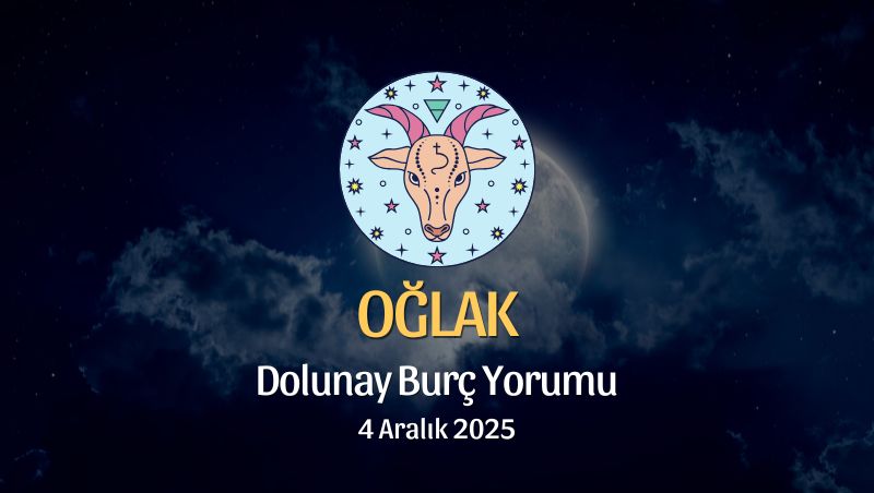 Oğlak Burcu: Dolunay Yorumu 4 Aralık 2025