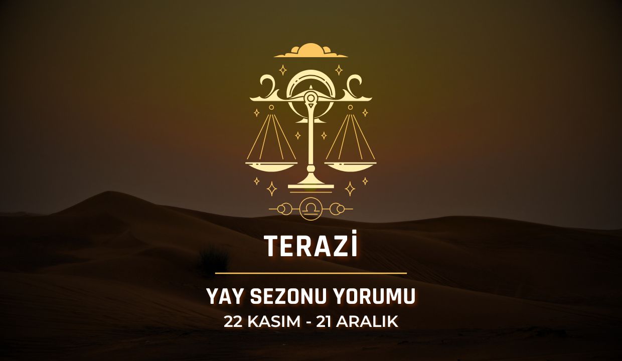 Terazi Burcu: 2025 Yay Sezonu Yorumu