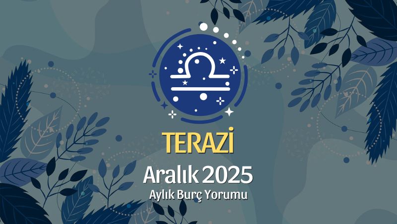 Terazi Burcu Aralık 2025 Aylık Yorum