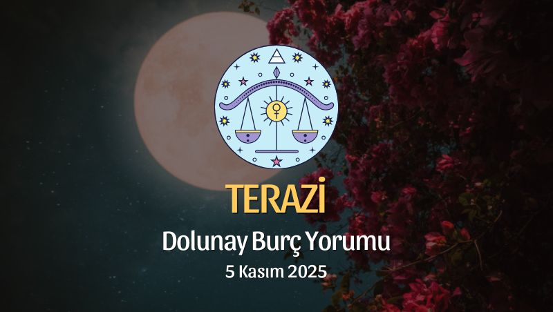 Terazi Burcu: Dolunay Yorumu 5 Kasım 2025