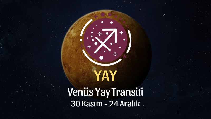 Yay Burcu: Venüs Yay Transiti Yorumu, 30 Kasım 2025