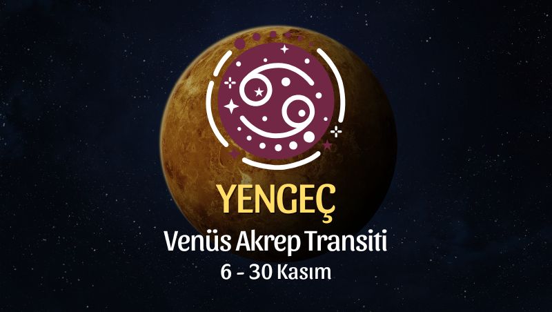 Yengeç Burcu: Venüs Akrep Transiti Burç Yorumu - 6 Kasım 2025