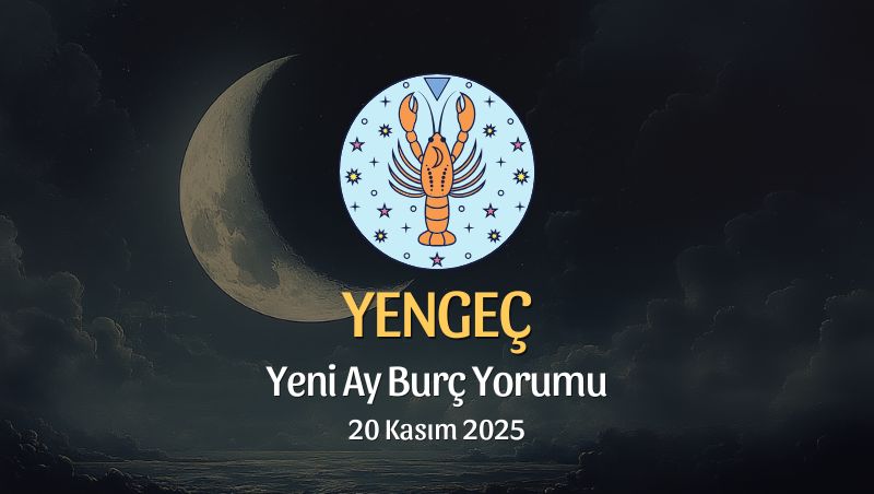 Yengeç Burcu: Yeni Ay Burç Yorumu, 20 Kasım 2025