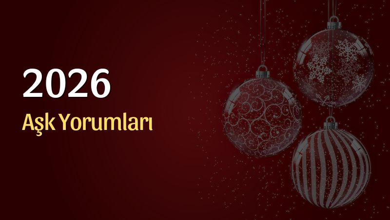 2026 Yıllık Burç Aşk Yorumları