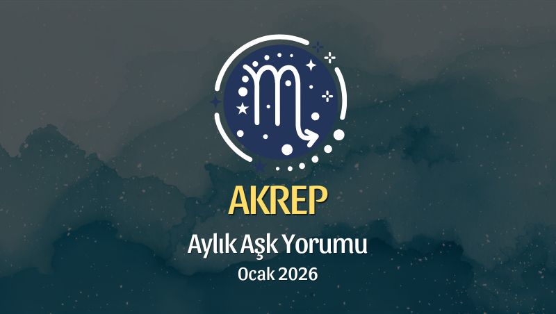 Akrep Burcu: Ocak 2026 Aylık Aşk Yorumu