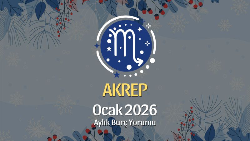 Akrep Burcu Ocak 2026 Aylık Yorum