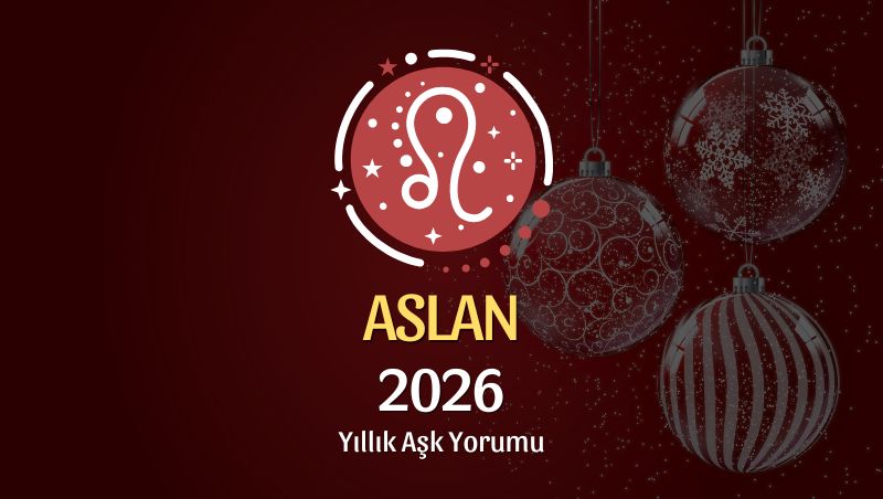 Aslan Burcu: 2026 Yıllık Aşk Yorumu