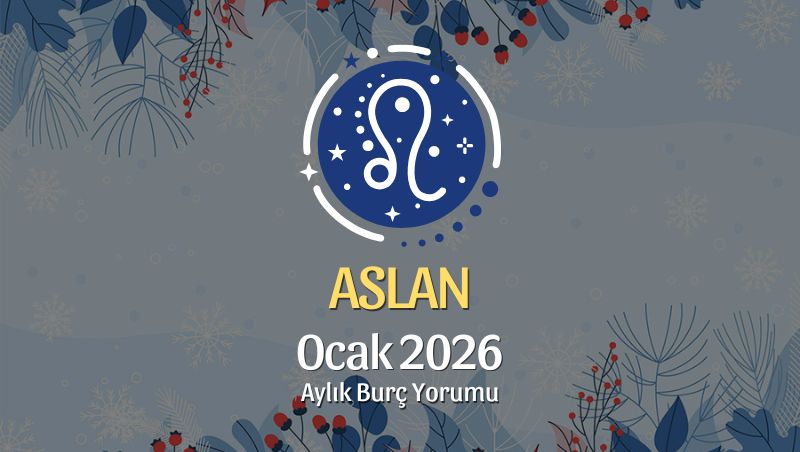 Aslan Burcu Ocak 2026 Aylık Yorum