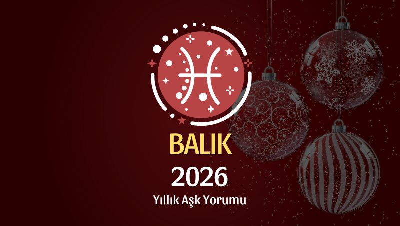 Balık Burcu: 2026 Yıllık Aşk Yorumu
