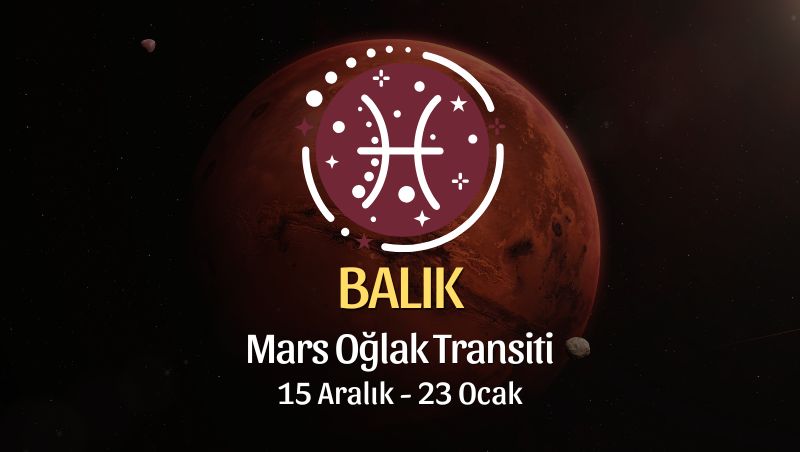 Balık Burcu: Mars Oğlak Transiti Yorumu - 15 Aralık 2025