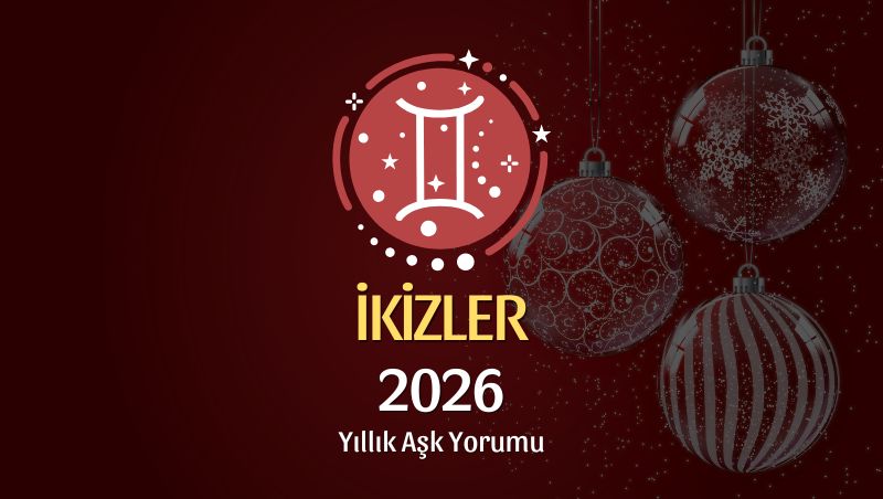 İkizler Burcu: 2026 Yıllık Aşk Yorumu