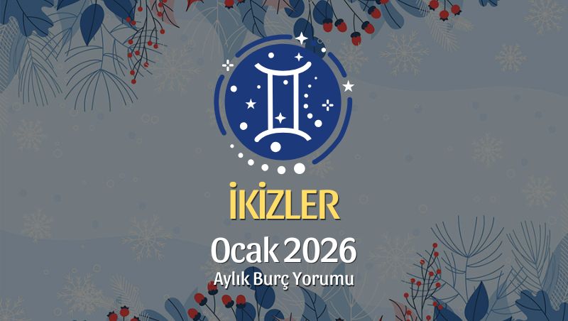 İkizler Burcu Ocak 2026 Aylık Yorum