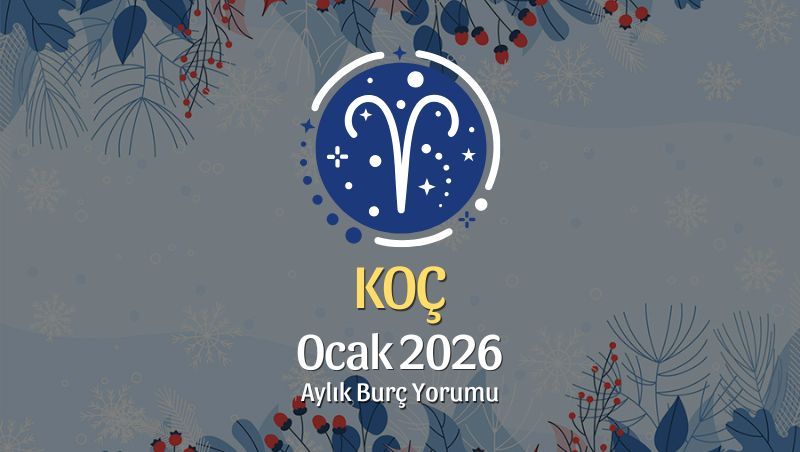 Koç Burcu Ocak 2026 Aylık Yorum