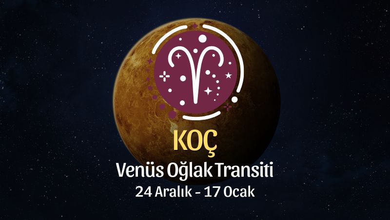 Koç Burcu: Venüs Oğlak Transiti Burç Yorumu - 24 Aralık 2025