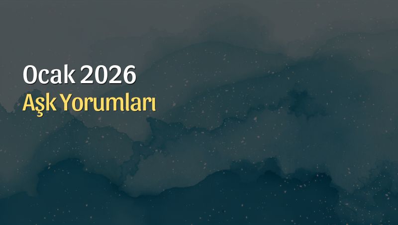 Ocak 2026 Aşk Yorumları: Duygularla Arın, Zihninle Netleş, Kalbinle Yenilen