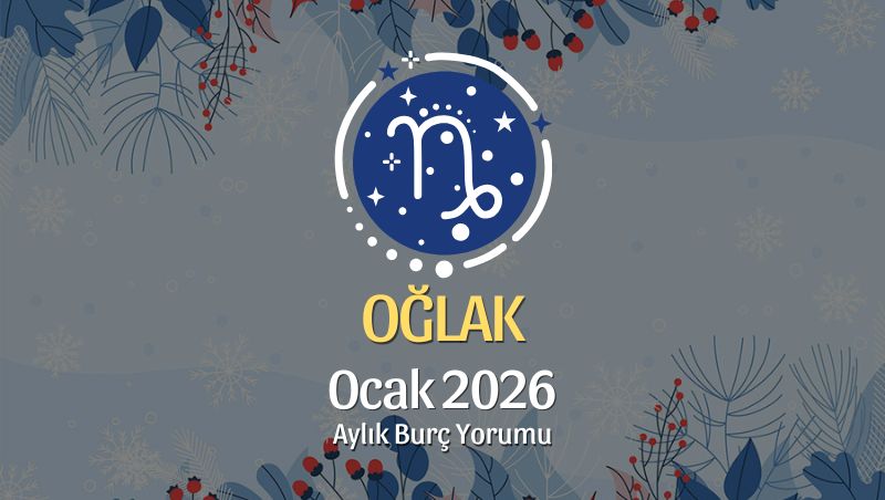 Oğlak Burcu Ocak 2026 Aylık Yorum