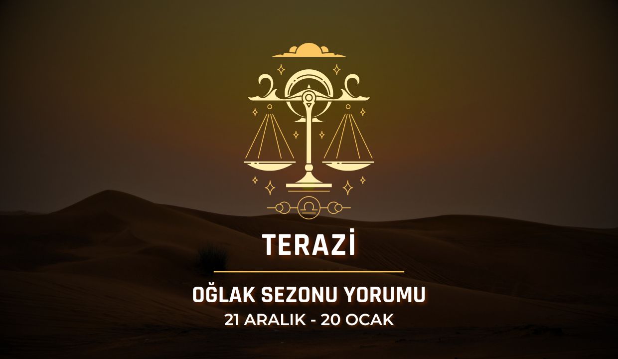 Terazi Burcu: 2025 Oğlak Sezonu Yorumu