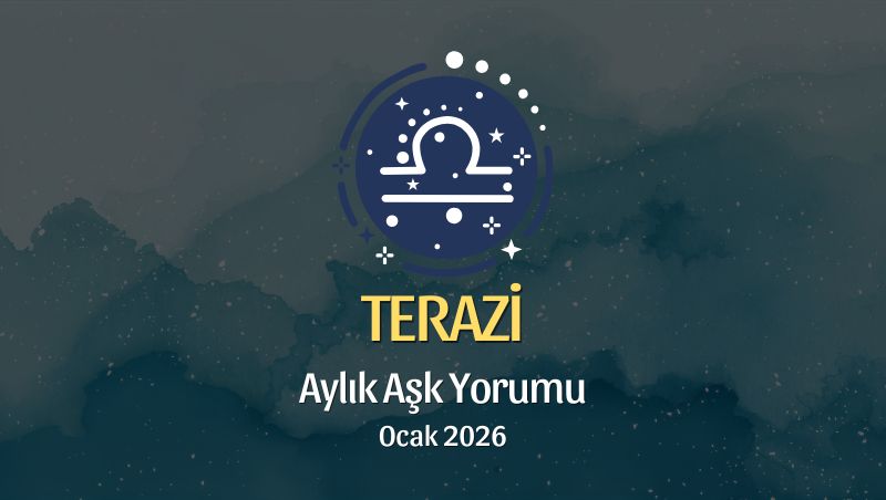 Terazi Burcu: Ocak 2026 Aylık Aşk Yorumu