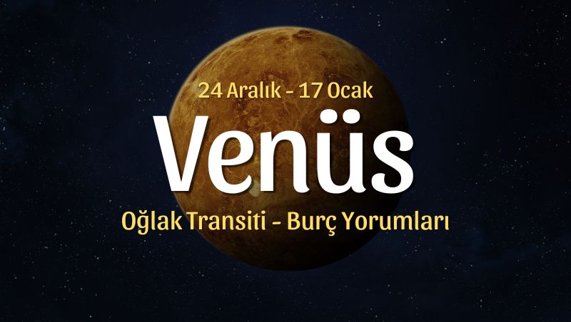 Venüs Oğlak Transiti Burç Yorumları, 24 Aralık 2025