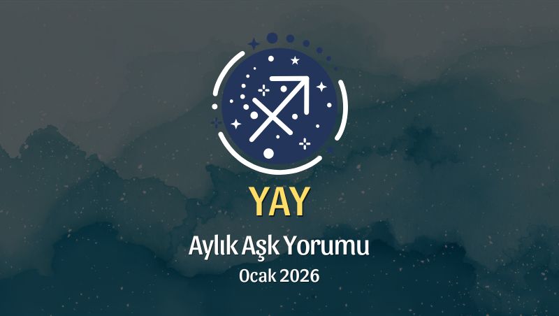 Yay Burcu: Ocak 2026 Aylık Aşk Yorumu