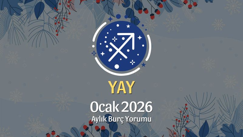 Yay Burcu Ocak 2026 Aylık Yorum
