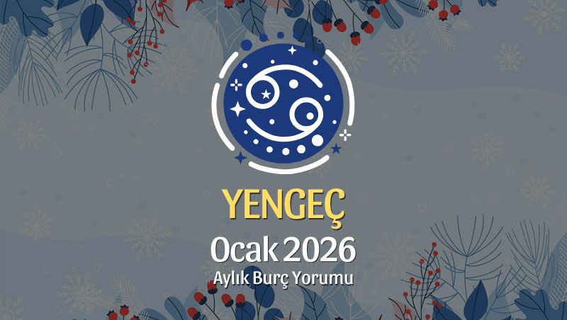 Yengeç Burcu Ocak 2026 Aylık Yorum