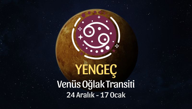Yengeç Burcu: Venüs Oğlak Transiti Burç Yorumu - 24 Aralık 2025