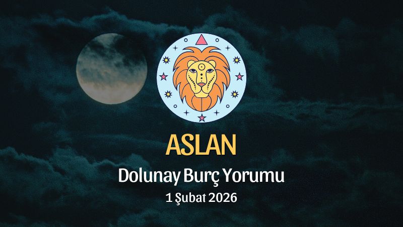 Aslan Burcu: Dolunay Yorumu 1 Şubat 2026