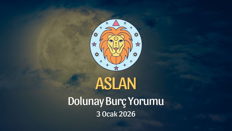 Aslan Burcu: Dolunay Yorumu - 3 Ocak 2026