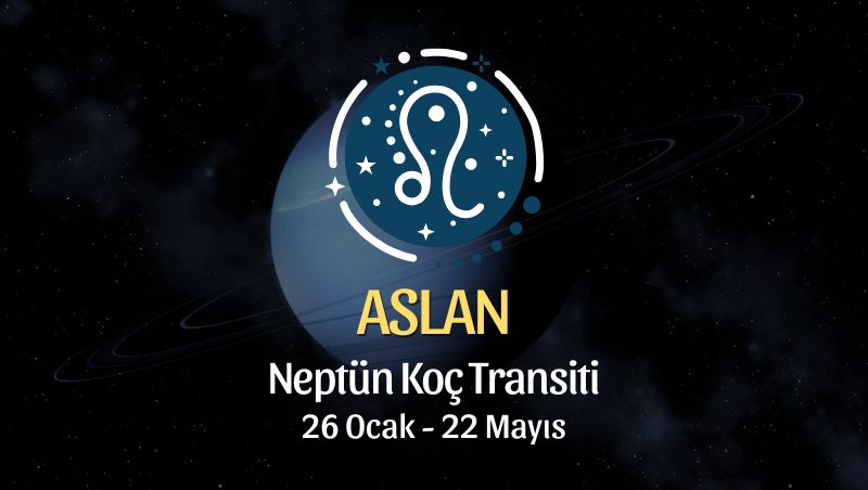 Aslan Burcu: Neptün Koç Transiti Burç Yorumu - 26 Ocak 2026