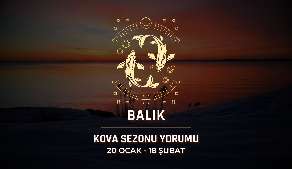 Balık Burcu: 2026 Kova Sezonu Yorumu, 20 Ocak - 18 Şubat