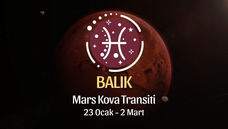 Balık Burcu: Mars Kova Transiti Burç Yorumları - 23 Ocak 2026