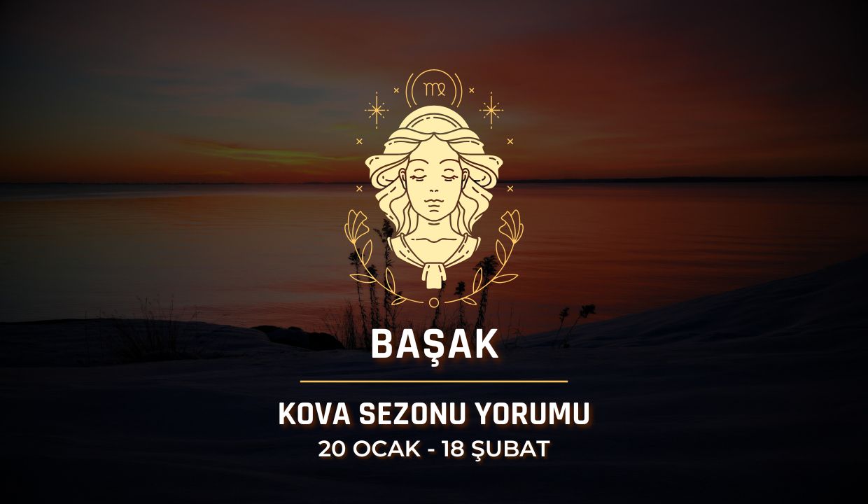 Başak Burcu: 2026 Kova Sezonu Yorumu, 20 Ocak - 18 Şubat