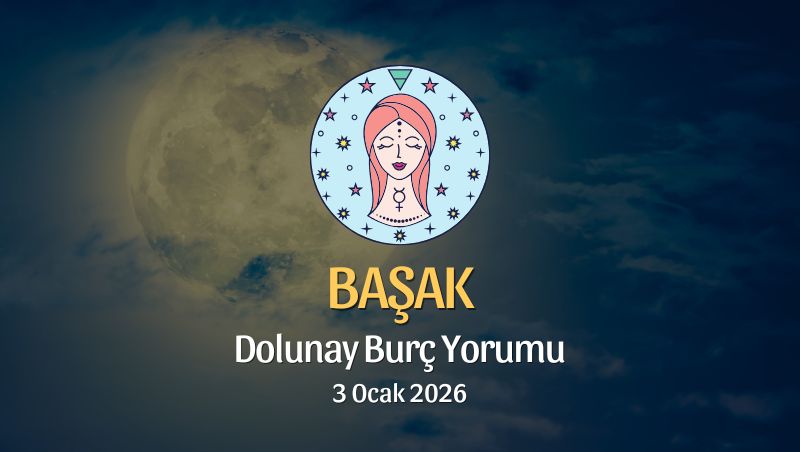 Başak Burcu: Dolunay Yorumu - 3 Ocak 2026