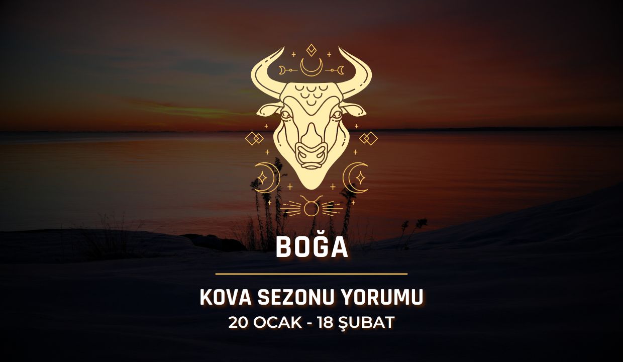 Boğa Burcu: 2026 Kova Sezonu Yorumu, 20 Ocak - 18 Şubat