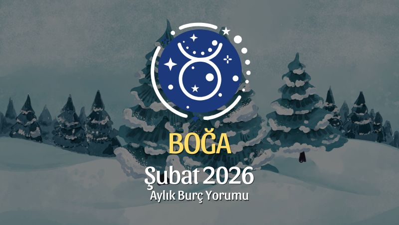 Boğa Burcu Şubat 2026 Aylık Yorum