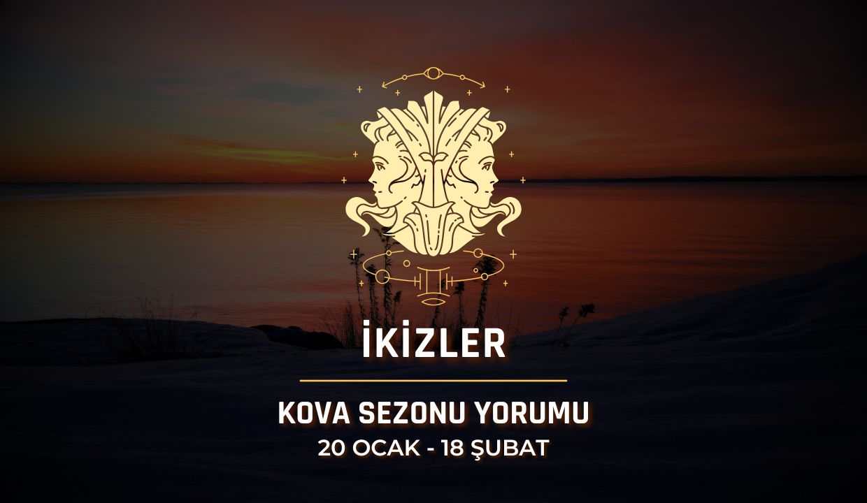 İkizler Burcu: 2026 Kova Sezonu Yorumu, 20 Ocak - 18 Şubat