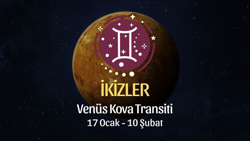 İkizler Burcu: Venüs Kova Transiti Burç Yorumu - 17 Ocak 2026