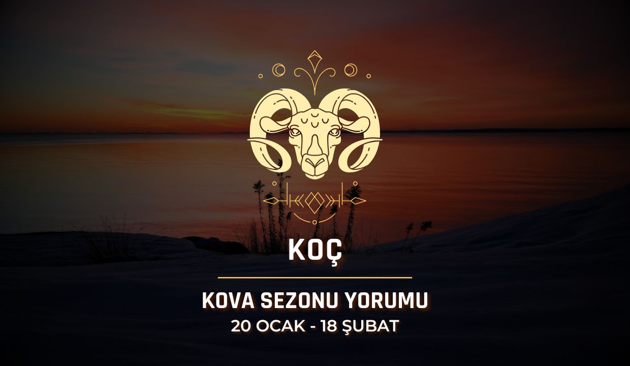 Koç Burcu: 2026 Kova Sezonu Yorumu, 20 Ocak - 18 Şubat